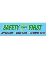 Safety Banners: Safety Comes First - Arrive Safe - Work Safe - Go Home Safe - 28" x 8' 